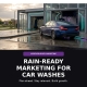 Rain-ready marketing for car washes